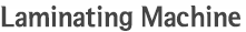 Laminating Machine