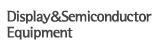 Display&Semiconductor Equipment