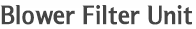 Blower Filter Unit
