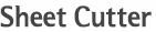 Sheet Cutter